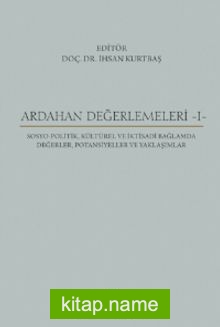 Ardahan Değerlemeleri 1 / osyo-Politik, Kültürel ve İktisadi Bağlamda Değerler, Potansiyeller ve Yaklaşımlar