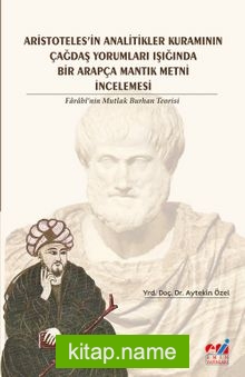 Aristoteles’in Analitikler Kuramının Çağdaş Yorumları Işığında Bir Arapça Mantık Metni İncelemesi