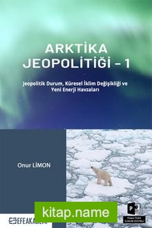 Arktika Jeopolitiği 1  Jeopolitik Durum, Küresel İklim Değişikliği ve Yeni Enerji Havzaları