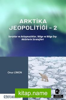 Arktika Jeopolitiği 2 Sorunlar ve Anlaşmazlıklar, Bölge ve Bölge Dışı Aktörlerin Stratejileri