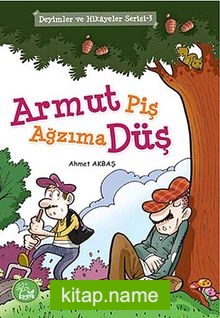 Armut Piş Ağzıma Düş / Deyimler ve Hikayeler Serisi-3