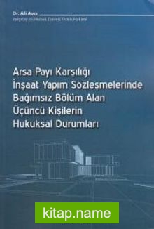 Arsa Payı Karşılığı İnşaat Yapım Sözleşmelerinde Bağımsız Bölüm Alan Üçüncü Kişilerin Hukuksal Durumları