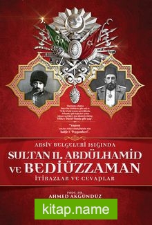 Arşiv Belgeleri Işığında Sultan II. Abdülhamid ve Bediüzzaman  İtirazlar ve Cevaplar