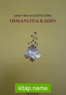 Arşiv Belgelerine Göre Osmanlı’da Kadın