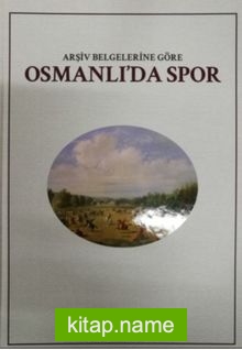 Arşiv Belgelerine Göre Osmanlı’da Spor (Cd Ekli)