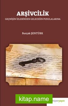 Arşivcilik  Geçmişin İzlerinden Geleceğin Pusulalarına