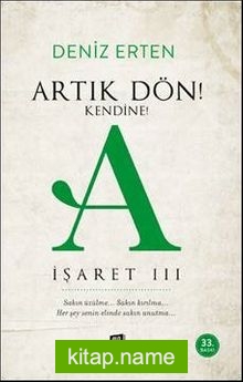 Artık Dön!  Kendine! A / İşaret III