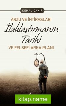 Arzu ve İhtirasları İlahlaştırmanın Tarihi ve Felsefi Arka Planı