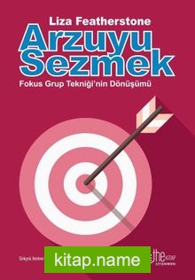 Arzuyu Sezmek Fokus Grup Tekniği’nin Dönüşümü