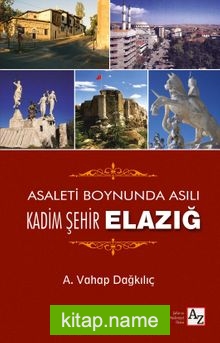 Asaleti Boynunda Asılı Kadim Şehir Elazığ