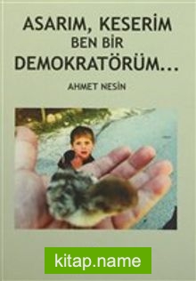 Asarım, Keserim Ben Bir Demokratörüm