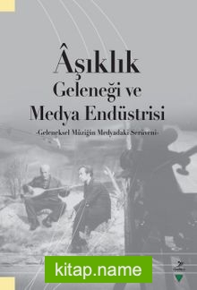 Aşıklık Geleneği ve Medya Endüstrisi Geleneksel Müziğin Medyadaki Serüveni