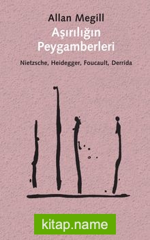 Aşırılığın Peygamberleri  Nietzsche, Heidegger, Foucault, Derrida