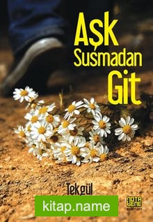 Aşk Susmadan Git