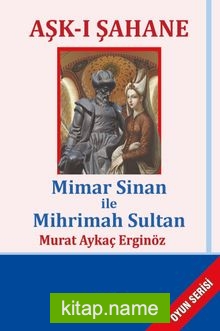 Aşk-ı Şahane Mimar Sinan ile Mihrimah Sultan