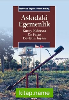 Askıdaki Egemenlik Kuzey Kıbrıs’ta De Facto Devletin İnşası