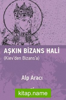 Aşkın Bizans Hali Kiev’den Bizans’a