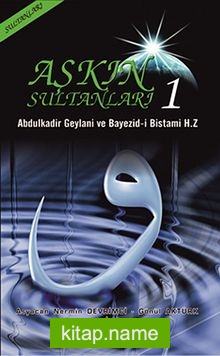 Aşkın Sultanları 1 – Abdulkadir Geylani ve Bayezid-i Bistami Hz.