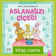 Aslanağzı Çiçeği / Sabırlı Olmayı Öğreniyorum