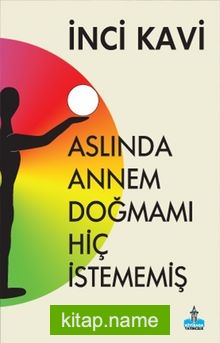 Aslında Annem Doğmamı Hiç İstememiş