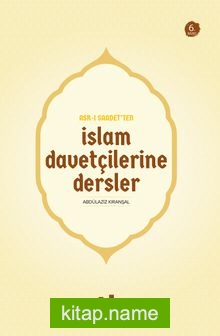 Asr-ı Saadet’ten İslam Davetçilerine Dersler