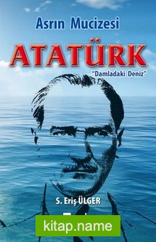 Asrın Mucizesi Atatürk Damladaki Deniz