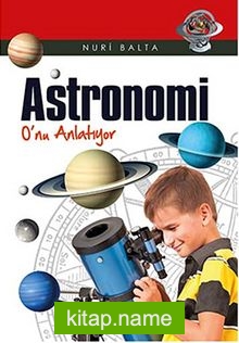 Astronomi O’nu Anlatıyor
