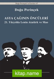 Asya Çağınının Öncüleri 21. Yüzyılda Lenin Atatürk ve Mao