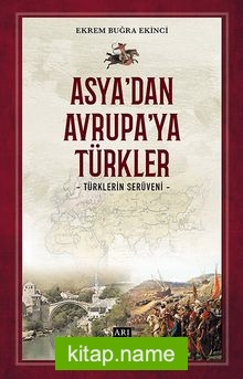 Asya’dan Avrupa’ya Türkler Türklerin Serüveni