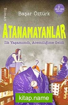 Atanamayanlar İlk Yaşamımdı, Acemiliğime Geldi