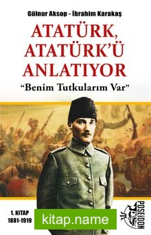 Atatürk, Atatürk’ü Anlatıyor Benim Tutkularım Var