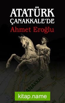 Atatürk Çanakkale’de