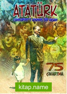 Atatürk  Cumhuriyet’e Adanmış Bir Yaşam Çıkartmalarla Atatürk