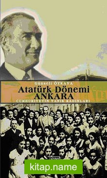 Atatürk Dönemi Ankara Cumhuriyetin Tanık Kadınları