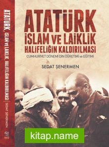 Atatürk İslam ve Laiklik Halifeliğin Kaldırılması  Cumhuriyet Dönemi Din Öğretimi ve Eğitimi