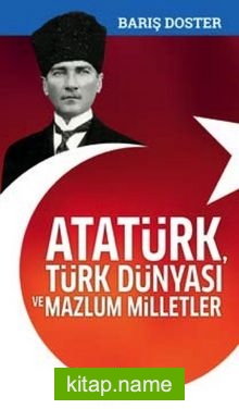 Atatürk, Türk Dünyası ve Mazlum Milletler