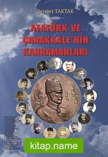 Atatürk ve Çanakkale’nin Kahramanları