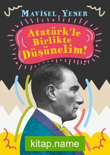 Atatürk’le Birlikte Düşünelim!