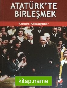 Atatürk’te Birleşmek