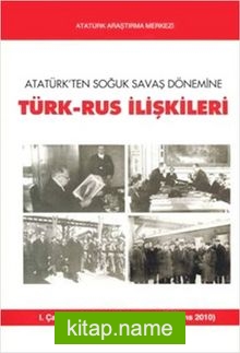 Atatürk’ten Soğuk Savaş Dönemine Türk-Rus İlişkileri
