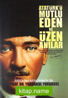 Atatürk’ü Mutlu Eden ve Üzen Anılar