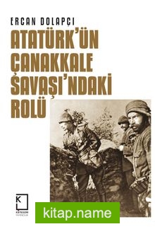 Atatürk’ün Çanakkale Savaşı’ndaki Rolü