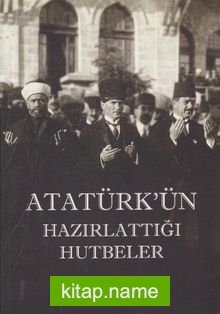 Atatürk’ün Hazırlattığı Hutbeler