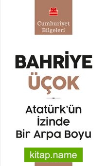 Atatürk’ün İzinde Bir Arpa Boyu