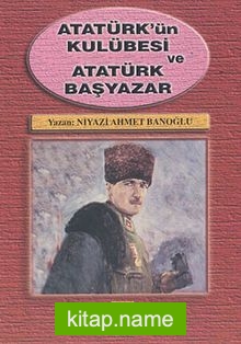 Atatürk’ün Kulübesi ve Atatürk Başyazar