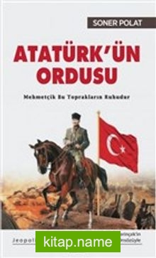 Atatürk’ün Ordusu Mehmetçik Bu Toprakların Ruhudur