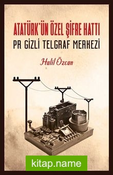 Atatürk’ün Özel Şifre Hattı  Pr Gizli Telgraf Merkezi