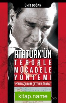 Atatürk’ün Terörle Mücadele Yöntemi Pontusçu Rum Çeteler Örneği