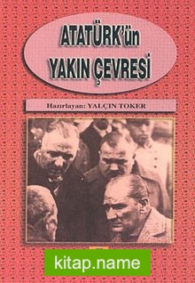 Atatürk’ün Yakın Çevresi