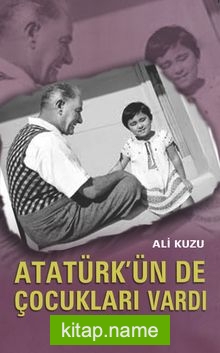 Atatürk’ün de Çocukları Vardı
